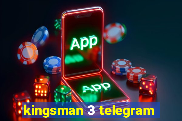 kingsman 3 telegram